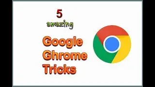 5 Amazing Google Chrome Tricks You Must See