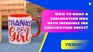 How to make a sublimation mug with infusible ink sublimation sheet?