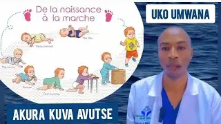UKO UMWANA AKURA KUVA AVUTSE | IBIMENYETSO BIKWEREKA KO UMWANA YATINZE KUGENDA, KWICARA, GUHAGARARA
