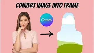 How to Quickly Convert Any Image into Frame in Canva - Frame Maker