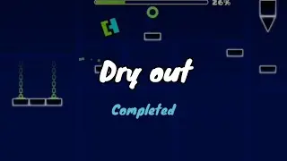 Dry out full level (geometry dash)