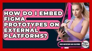 How Do I Embed Figma Prototypes On External Platforms? - Video And Design Saas Solutions