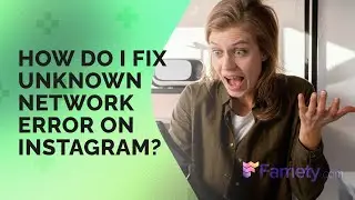 How Do I Fix Unknown Network Error on Instagram? | Famety
