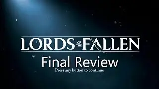 Lords of the Fallen - Final Review