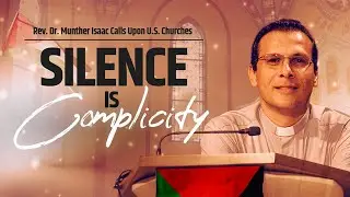 Silence Is Complicity: Rev. Dr. Munther Isaac Calls Upon U.S. Churches | August 14, 2024