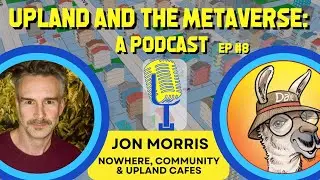 Jon Morris: Upland Cafes and the Future of Connecting in the Metaverse | Upland and the Metaverse #8