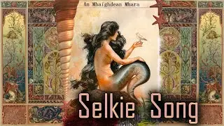 Selkie Song - An Mhaighdean Mhara | The Mermaid