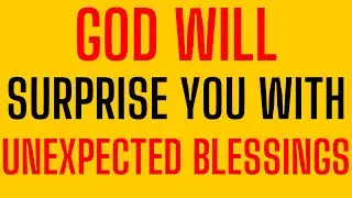 God Will Surprise You With Unexpected Blessings | God Helps | God Message Today @GraceForPurpose