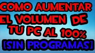 Como Aumentar El Volumen de mi PC Al Maximo En Windows 7, 8 y 10 [sin programas]