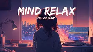 Mind Relax Mashup | Lofi Mashup💞 [slowed×reverb] | Trending Lofi Mashup | Lush Lofi Vibes