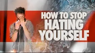 Why Do I Hate Myself? How To Stop Hating Yourself (The Truth About Self Hatred)