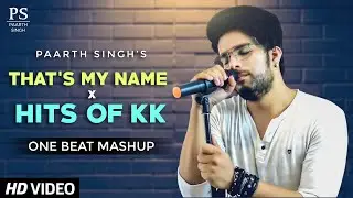 1 Beat Mashup | Best of KK X Thats My Name | Paarth Singh | Bollywood | Akcent | 2020