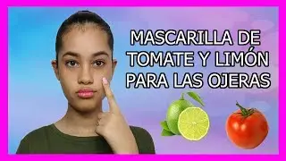 MASCARILLA DE TOMATE Y LIMÓN PARA LAS OJERAS