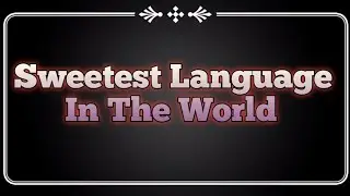 Sweetest Language In The World 