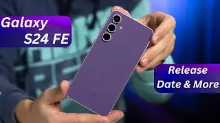 Galaxy S24 FE : Launch Timeline Revealed🔥OFFICIALLY