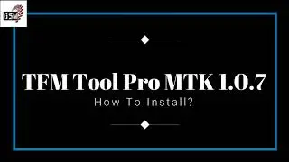 How To Install TFM Tool Pro MTK v1.0.7 | TFM Tool Pro Latest Version installation Guide