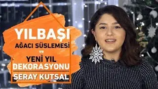 Yılbaşı Ağacı Süslemesi ve Yeni Yıl Dekorasyonu | Seray Kutsal