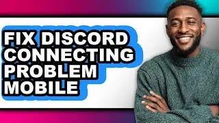 How to Fix Discord Connecting Problem Mobile (full Guide)