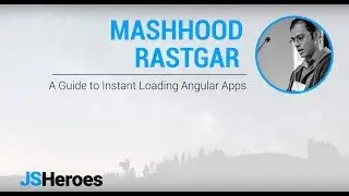 A Guide to Instant Loading Angular Apps - Mashhood Rastgar | JSHeroes 2018