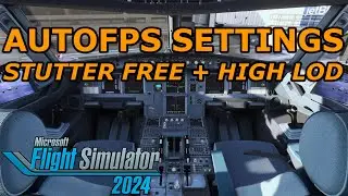 MSFS 2024 - AUTOFPS *UPDATED* - STUTTER FREE EXPERIENCE + INSANE VISUALS