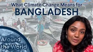 Around The World: How Climate Change Threatens Bangladesh