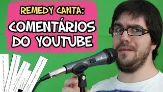 REMEDY CANTA: COMENTÁRIOS DO YOUTUBE (Paródia)