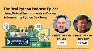 Using Virtual Environments in Docker & Comparing Python Dev Tools | Real Python Podcast 