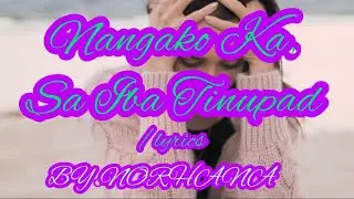 NANGAKO KA,SA IBA TINUPAD/LYRICS-NORHANA