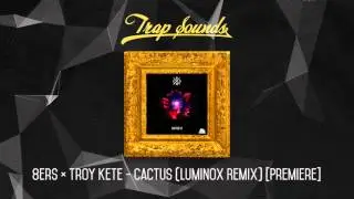 8ers ✖ Troy Kete - Cactus (Luminox Remix) [Premiere]
