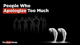 The Psychology of People Who Apologize Too Much || The Best Minds 