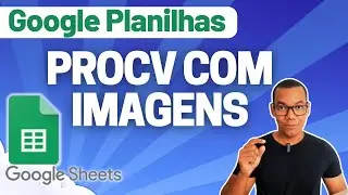 GOOGLE PLANILHAS [Google Sheets] 16 - PROCV PARA PESQUISAR IMAGENS