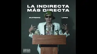 SUPREMO LORD - LA INDIRECTA MÁS DIRECTA (Video Oficial - Rap)
