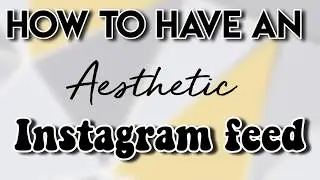 How to have an aesthetic Instagram feed! - inspiration,themes and examples!