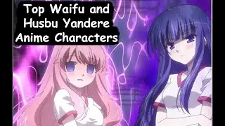 Top Waifu and Husbu Yandere Anime Characters