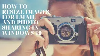 How to Resize Images for Email and Photo Sharing in windows 10