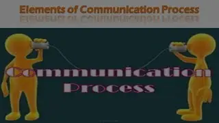 Elements of Communication Process.  Communication Model.