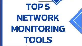 Top 5 Network Monitoring Software Tools