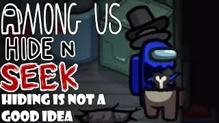 Hide and Seek - Hiding Is NOT A Good Idea - Among Us