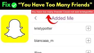 snapchat you have too many friends could not add problem || you have too many friends could not add