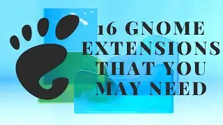 16 GNOME EXTENSIONS YOU MAY NEED