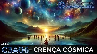 C3A06 - Crença Cósmica - Academia Universalista