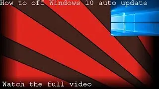 How to off Windows 10 auto update