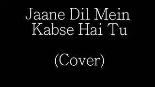 Jaane Dil Mein Kabse Hai Tu | Cover