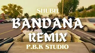 Bandana Bhangra Remix - Shubh X P.B.K Studio