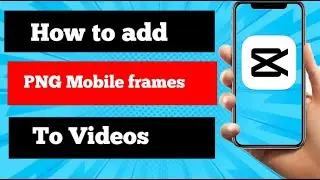 How To Add Mobile Frame Png To Videos || Add Mobile Frame to your videos