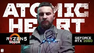 Atomic Heart - Ryzen 5 5600x | RTX 2060 12gb