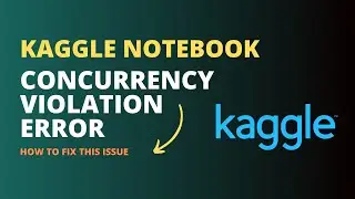 [Fixed]: ConcurrencyViolation Error While Saving Kaggle Notebooks