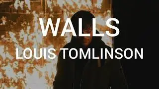 Louis Tomlinson - Walls (Lyrics)