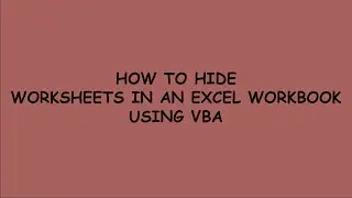 HOW TO HIDE WORKSHEETS IN AN EXCEL WORKBOOK USING VBA