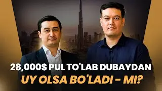 28,000$ PUL TO'LAB DUBAYDAN UY OLSA BO'LADI - MI?